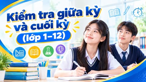 Kiểm tra giữa kỳ và cuối kỳ (lớp 1–12)